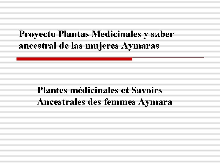 Proyecto Plantas Medicinales y saber ancestral de las mujeres Aymaras Plantes médicinales et Savoirs