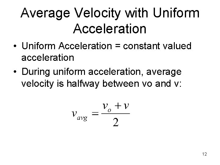 Average Velocity with Uniform Acceleration • Uniform Acceleration = constant valued acceleration • During