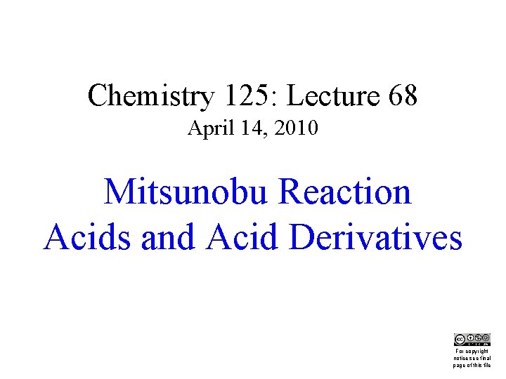 Chemistry 125: Lecture 68 April 14, 2010 Mitsunobu Reaction Acids and Acid Derivatives This