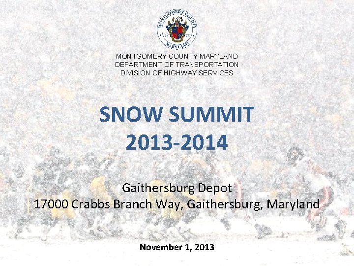 MONTGOMERY COUNTY MARYLAND DEPARTMENT OF TRANSPORTATION DIVISION OF HIGHWAY SERVICES SNOW SUMMIT 2013 -2014