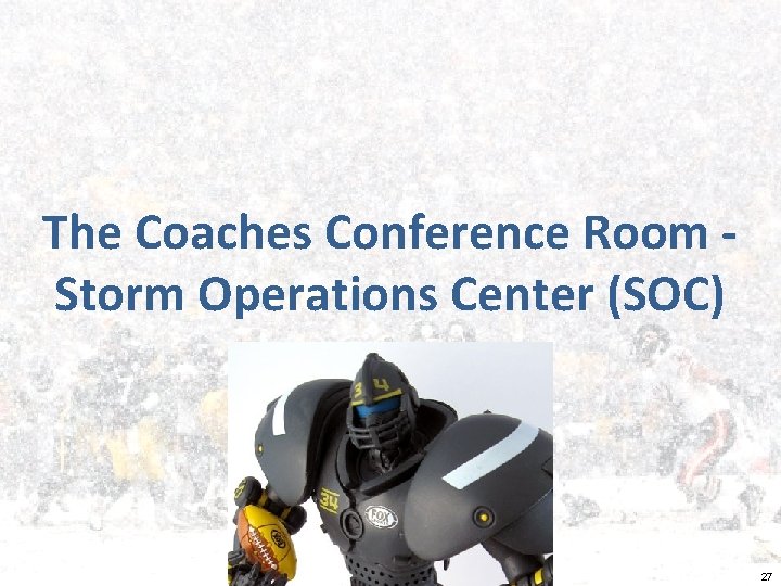 The Coaches Conference Room Storm Operations Center (SOC) 27 