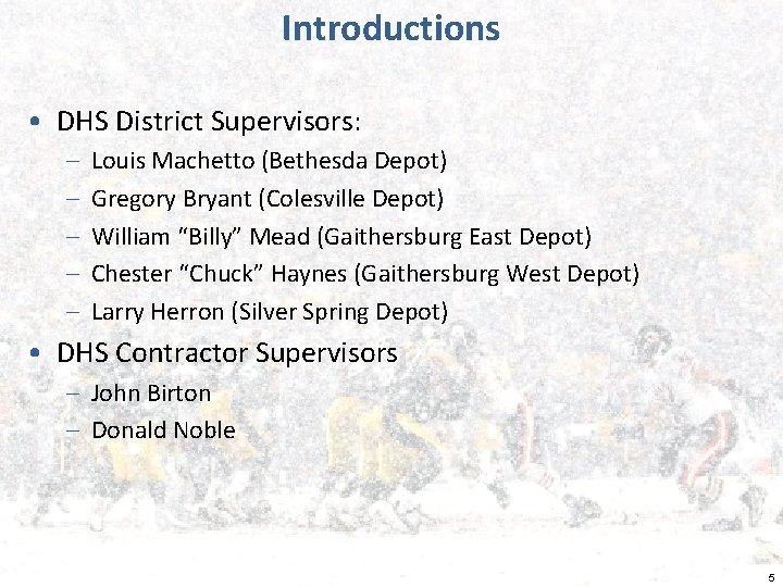 Introductions • DHS District Supervisors: – – – Louis Machetto (Bethesda Depot) Gregory Bryant