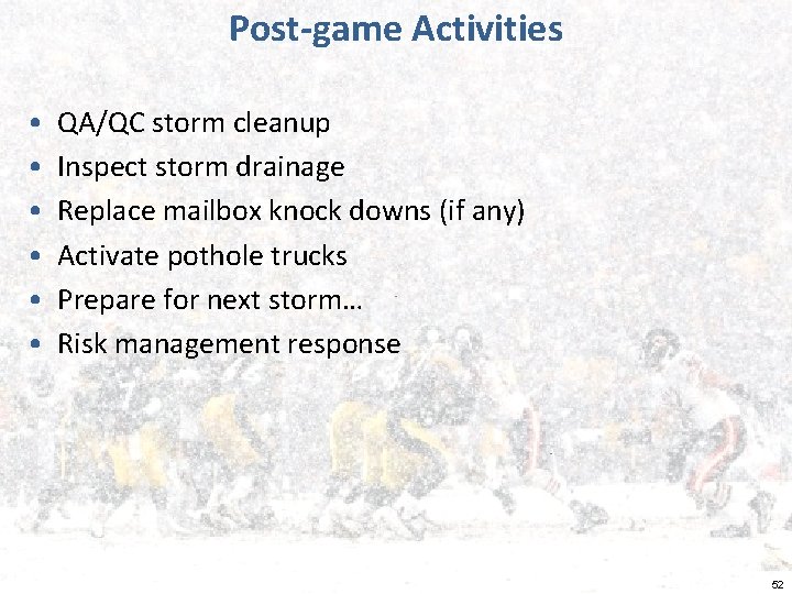 Post-game Activities • • • QA/QC storm cleanup Inspect storm drainage Replace mailbox knock