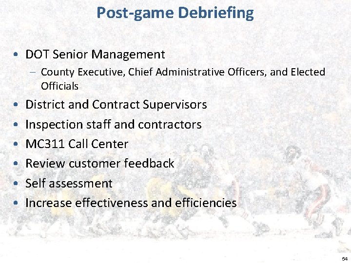 Post-game Debriefing • DOT Senior Management – County Executive, Chief Administrative Officers, and Elected