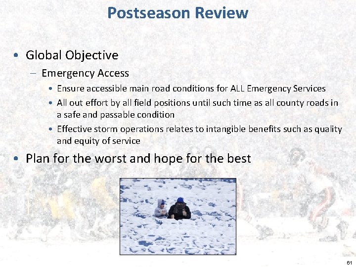 Postseason Review • Global Objective – Emergency Access • Ensure accessible main road conditions