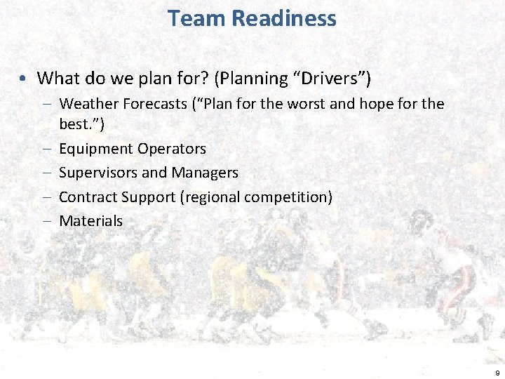 Team Readiness • What do we plan for? (Planning “Drivers”) – Weather Forecasts (“Plan