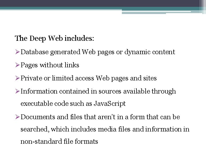 The Deep Web includes: ØDatabase generated Web pages or dynamic content ØPages without links