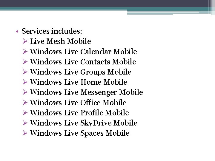  • Services includes: Ø Live Mesh Mobile Ø Windows Live Calendar Mobile Ø