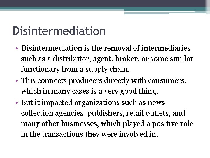 Disintermediation • Disintermediation is the removal of intermediaries such as a distributor, agent, broker,