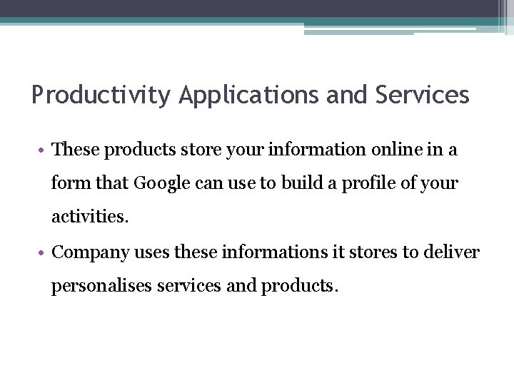 Productivity Applications and Services • These products store your information online in a form