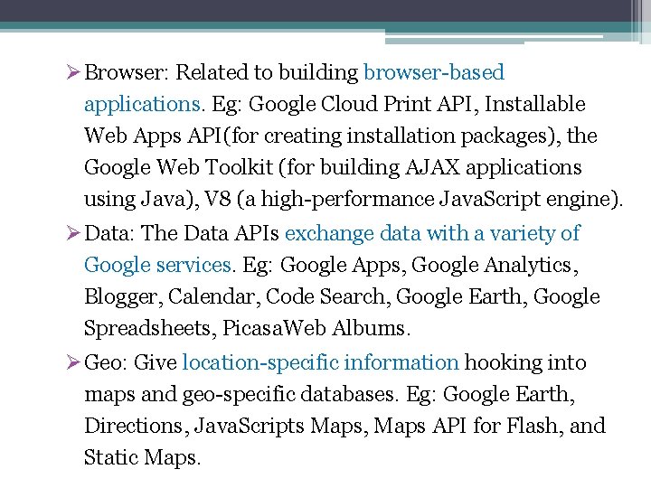 Ø Browser: Related to building browser-based applications. Eg: Google Cloud Print API, Installable Web