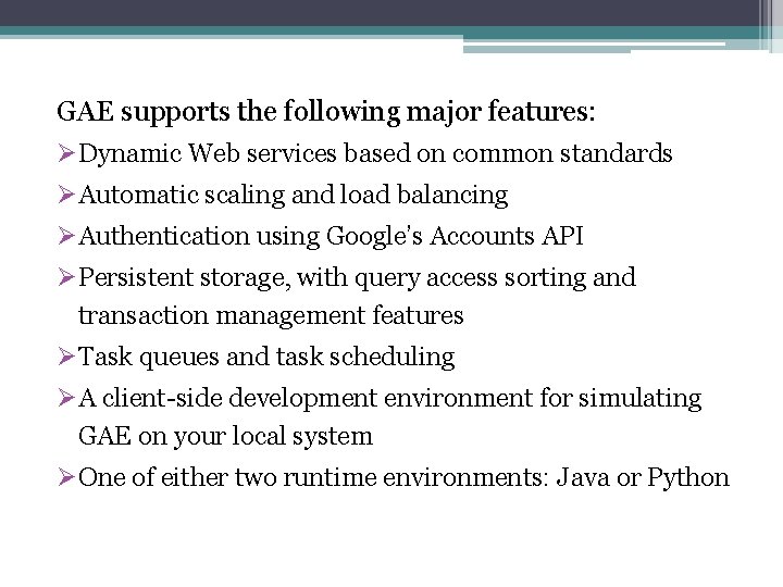 GAE supports the following major features: ØDynamic Web services based on common standards ØAutomatic