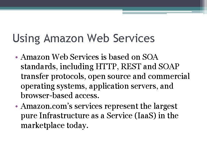 Using Amazon Web Services • Amazon Web Services is based on SOA standards, including