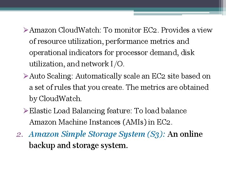 ØAmazon Cloud. Watch: To monitor EC 2. Provides a view of resource utilization, performance