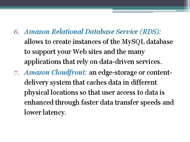 6. Amazon Relational Database Service (RDS): allows to create instances of the My. SQL