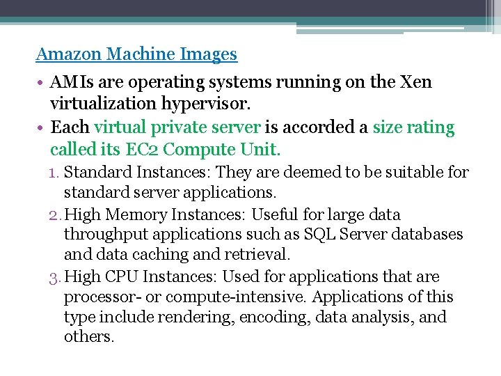 Amazon Machine Images • AMIs are operating systems running on the Xen virtualization hypervisor.