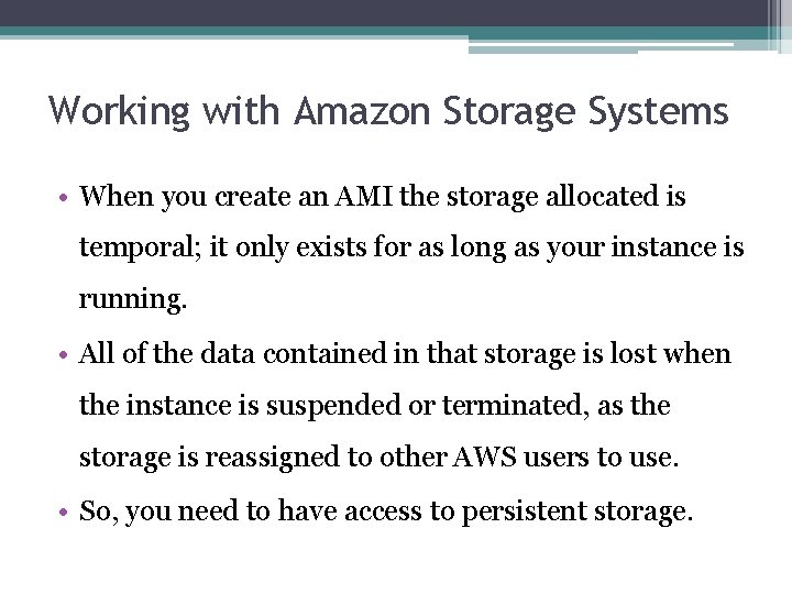 Working with Amazon Storage Systems • When you create an AMI the storage allocated