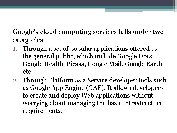 Google’s cloud computing services falls under two catagories. 1. Through a set of popular