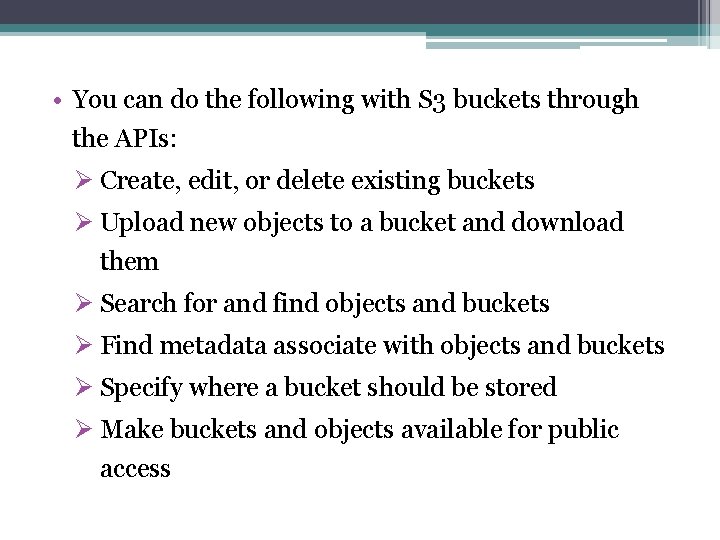  • You can do the following with S 3 buckets through the APIs: