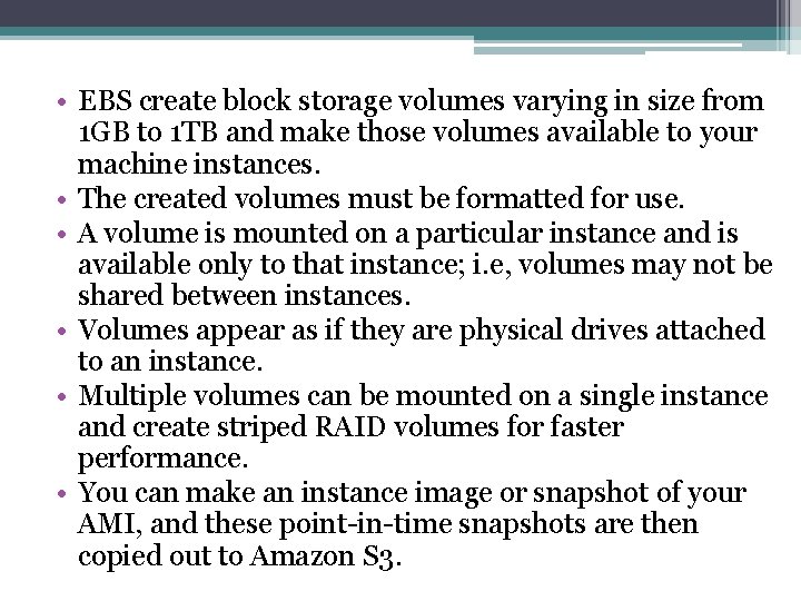  • EBS create block storage volumes varying in size from 1 GB to