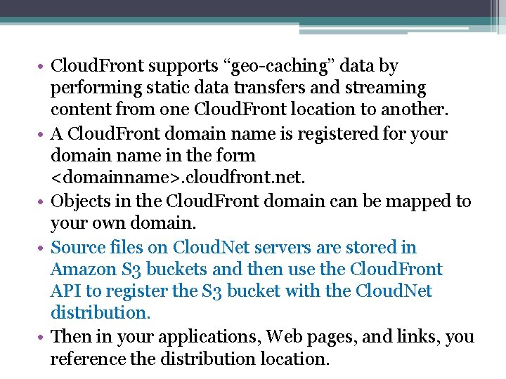  • Cloud. Front supports “geo-caching” data by performing static data transfers and streaming