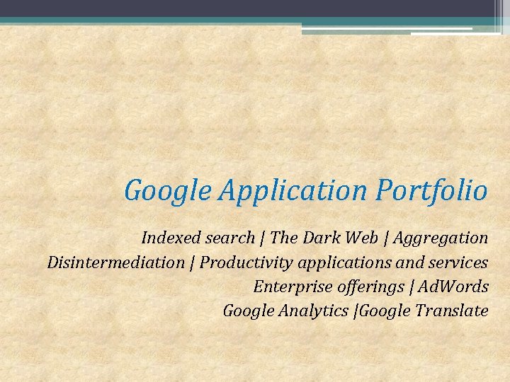 Google Application Portfolio Indexed search | The Dark Web | Aggregation Disintermediation | Productivity