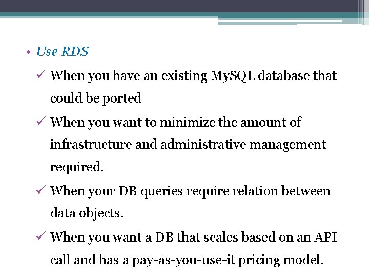  • Use RDS ü When you have an existing My. SQL database that