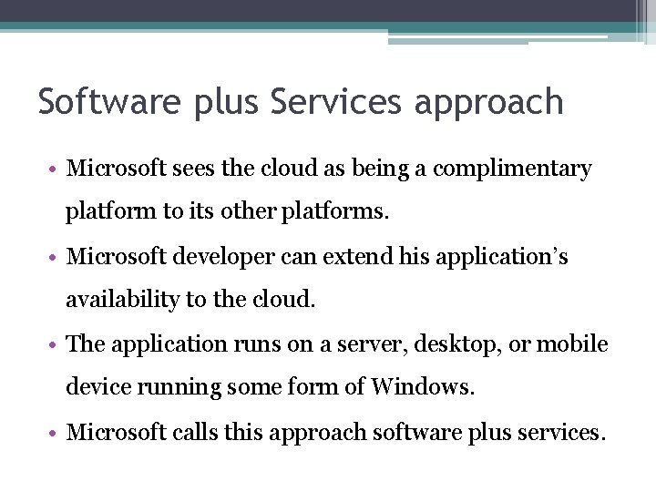 Software plus Services approach • Microsoft sees the cloud as being a complimentary platform