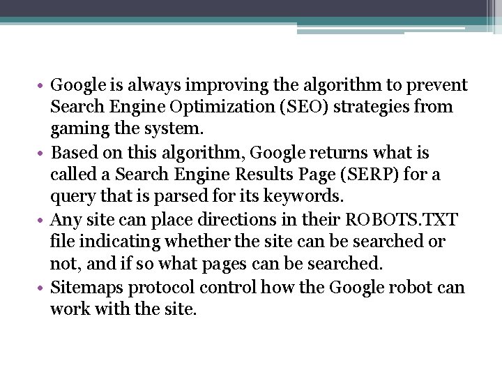  • Google is always improving the algorithm to prevent Search Engine Optimization (SEO)