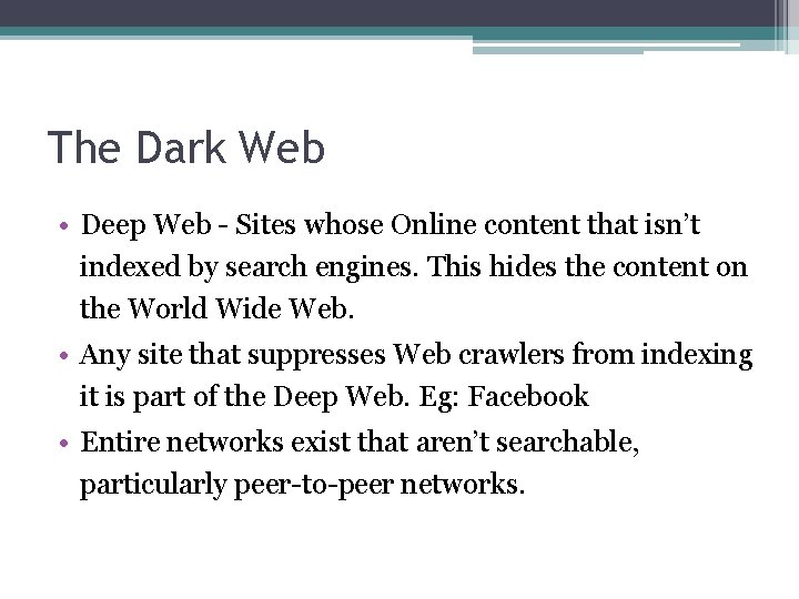 The Dark Web • Deep Web - Sites whose Online content that isn’t indexed