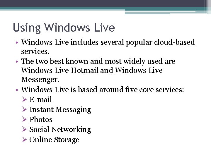 Using Windows Live • Windows Live includes several popular cloud-based services. • The two