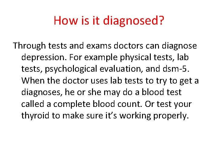 How is it diagnosed? Through tests and exams doctors can diagnose depression. For example