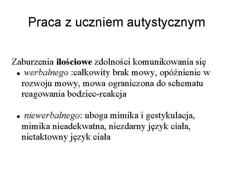 Praca z uczniem autystycznym Zaburzenia ilościowe zdolności komunikowania się werbalnego : całkowity brak mowy,