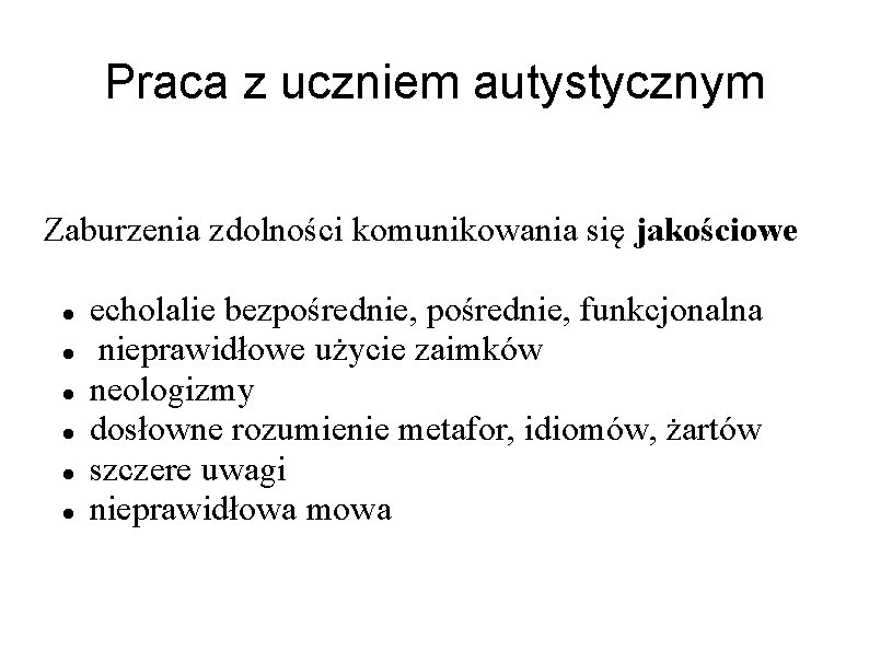 Praca z uczniem autystycznym Zaburzenia zdolności komunikowania się jakościowe echolalie bezpośrednie, funkcjonalna nieprawidłowe użycie