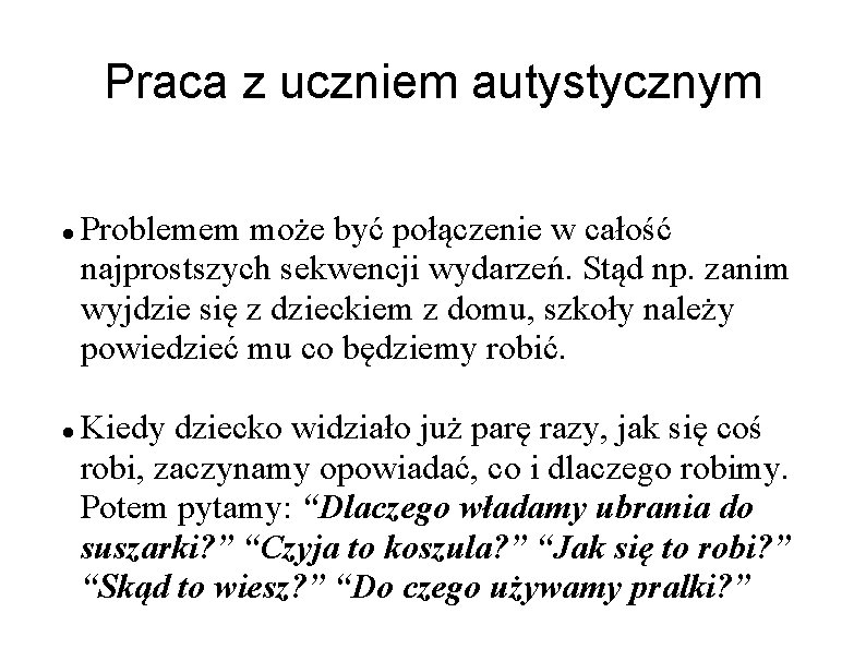 Praca z uczniem autystycznym Problemem może być połączenie w całość najprostszych sekwencji wydarzeń. Stąd