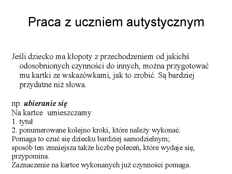 Praca z uczniem autystycznym Jeśli dziecko ma kłopoty z przechodzeniem od jakichś odosobnionych czynności