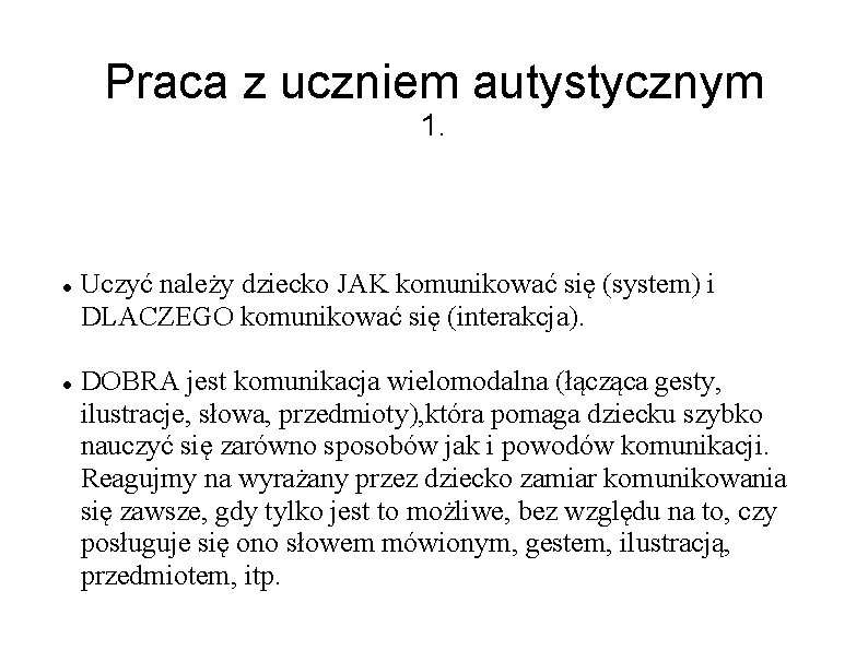 Praca z uczniem autystycznym 1. Uczyć należy dziecko JAK komunikować się (system) i DLACZEGO