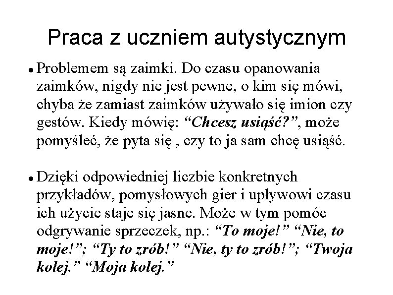 Praca z uczniem autystycznym Problemem są zaimki. Do czasu opanowania zaimków, nigdy nie jest