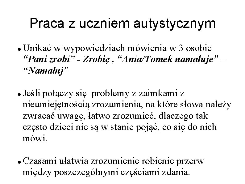 Praca z uczniem autystycznym Unikać w wypowiedziach mówienia w 3 osobie “Pani zrobi” -