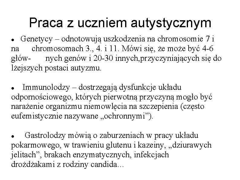 Praca z uczniem autystycznym Genetycy – odnotowują uszkodzenia na chromosomie 7 i na chromosomach