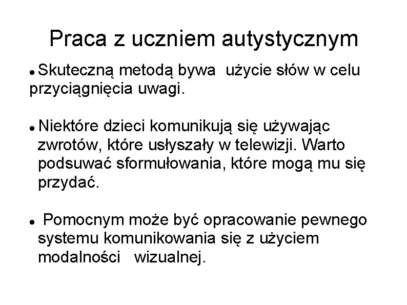 Praca z uczniem autystycznym Skuteczną metodą bywa użycie słów w celu przyciągnięcia uwagi. Niektóre