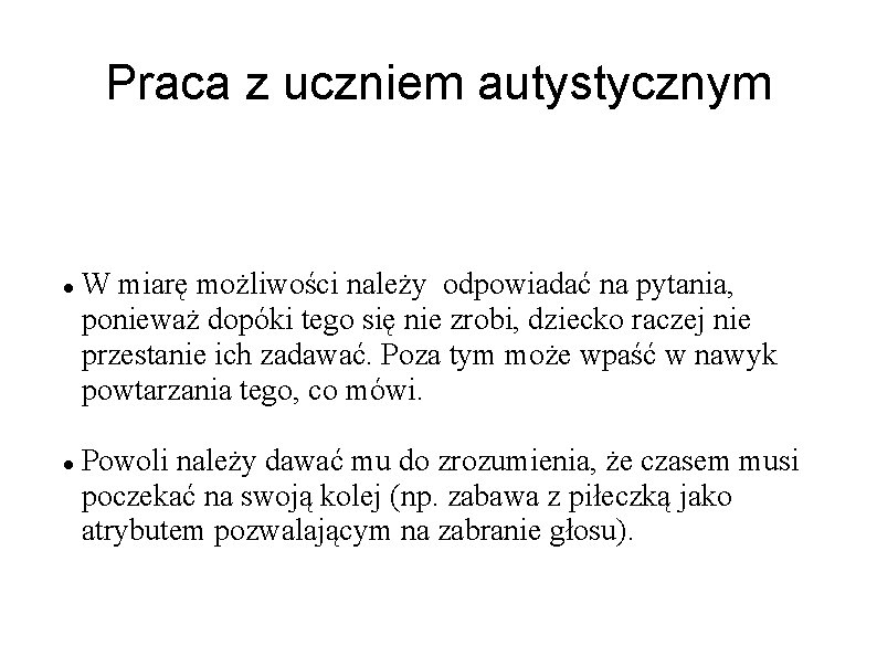 Praca z uczniem autystycznym W miarę możliwości należy odpowiadać na pytania, ponieważ dopóki tego