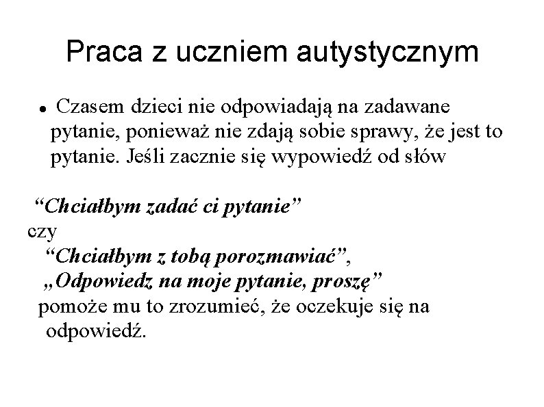 Praca z uczniem autystycznym Czasem dzieci nie odpowiadają na zadawane pytanie, ponieważ nie zdają