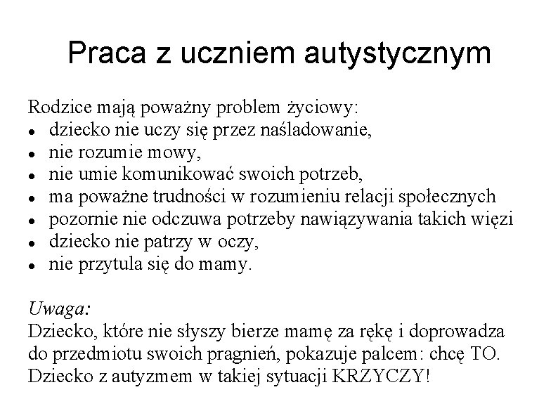 Praca z uczniem autystycznym Rodzice mają poważny problem życiowy: dziecko nie uczy się przez