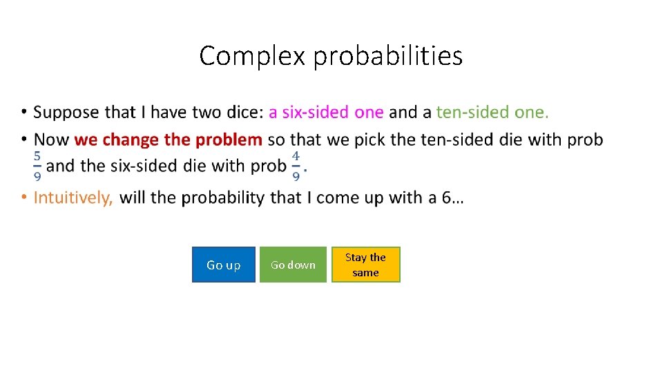 Complex probabilities • Go up Go down Stay the same 