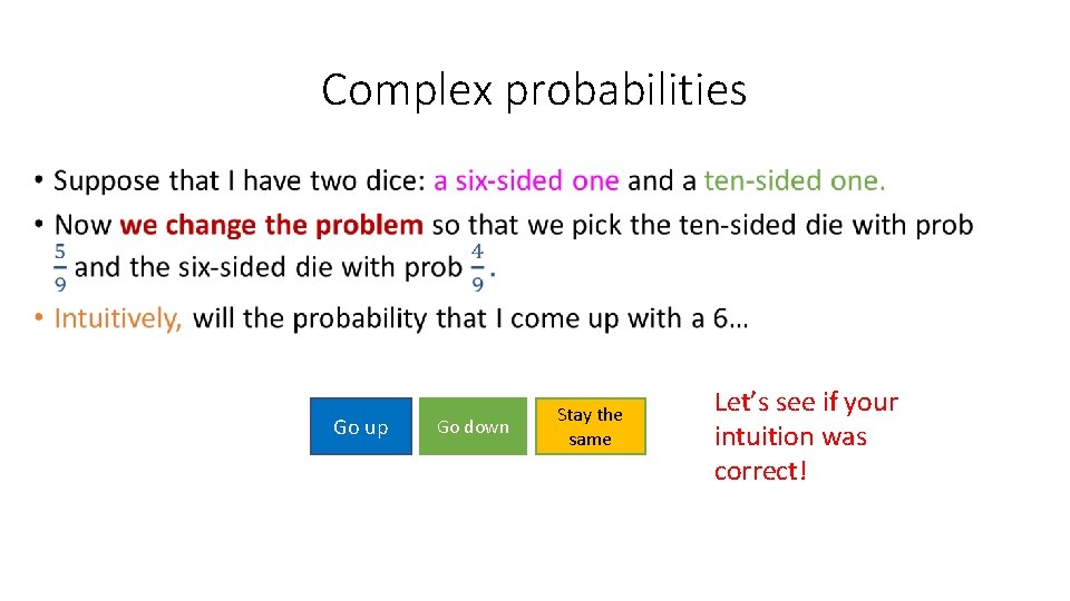 Complex probabilities • Go up Go down Stay the same Let’s see if your