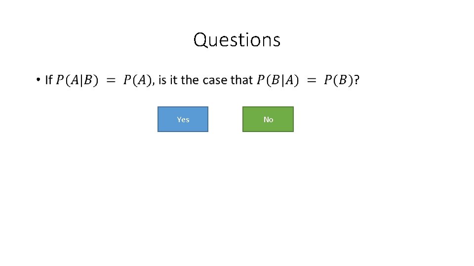 Questions • Yes No 