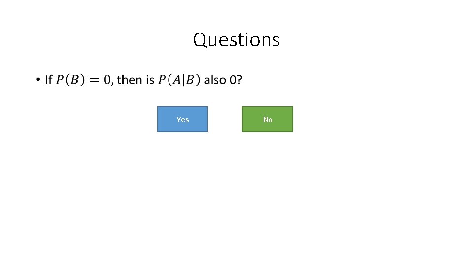 Questions • Yes No 