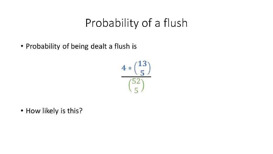 Probability of a flush • 