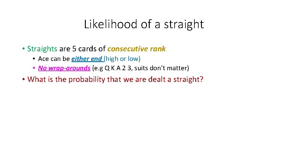 Likelihood of a straight • Straights are 5 cards of consecutive rank • Ace